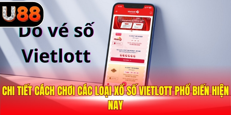 Chi tiết cách chơi các loại xổ số Vietlott phổ biến hiện nay