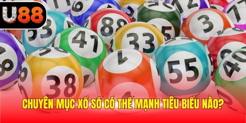 Chuyên mục xổ số có thế mạnh tiêu biểu nào?