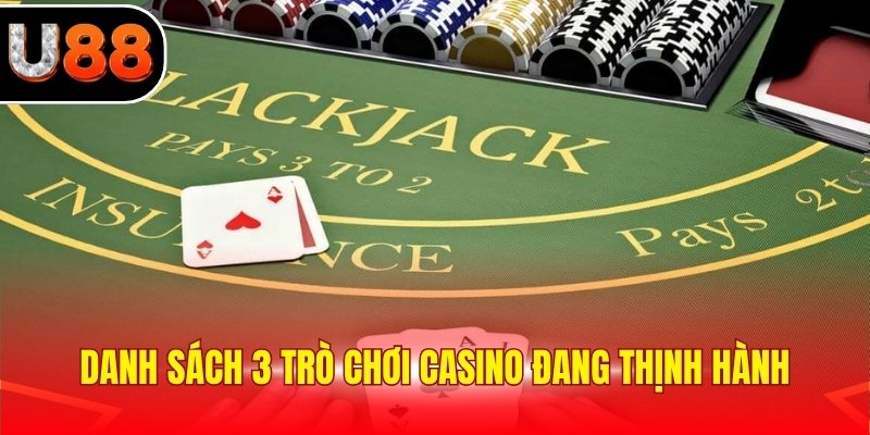 Danh sách 3 trò chơi casino đang thịnh hành