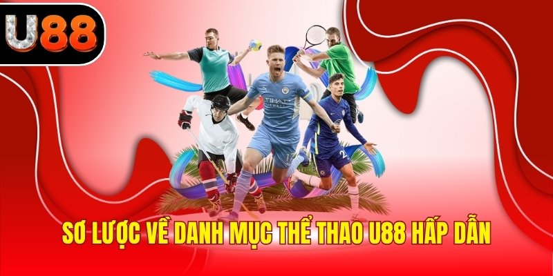 Sơ lược về danh mục thể thao U88 hấp dẫn